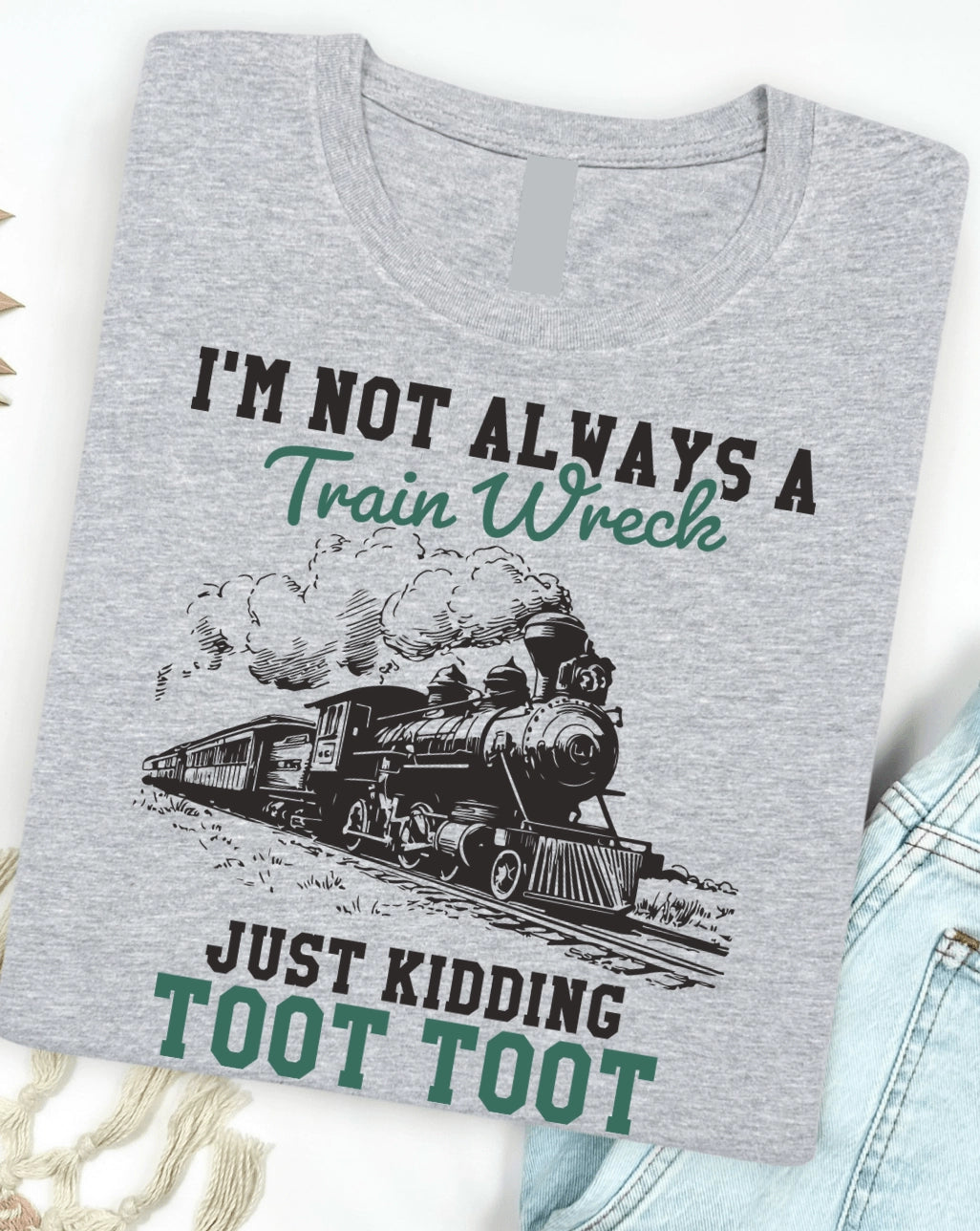 I'm Not Always a Train Wreck, JK Toot Toot T-Shirt